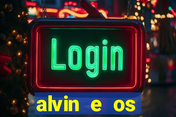 alvin e os esquilos 3 filme completo dublado